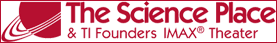 The Science Place - One of the most compelling and unique museums in the Southwest United States.